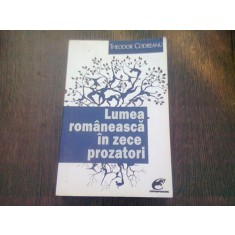 LUMEA ROMANEASCA IN ZECE PROZATORI - THEODOR CODREANU