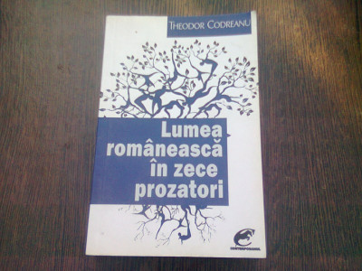 LUMEA ROMANEASCA IN ZECE PROZATORI - THEODOR CODREANU foto