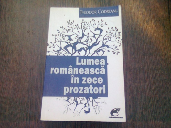 LUMEA ROMANEASCA IN ZECE PROZATORI - THEODOR CODREANU