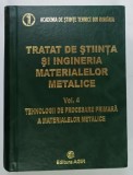 TRATAT DE STIINTA SI INGINERIA MATERIALELOR METALICE , VOLUMUL IV de IULIAN RIPOSAN , 2010