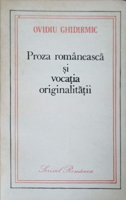 PROZA ROMANEASCA SI VOCATIA ORIGINALITATII-OVIDIU GHIDIRMIC-224330 foto