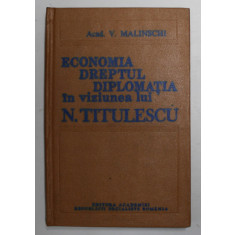 ECOMONIA , DREPTUL , DIPLOMATIA IN VIZUNEA LUI N. TITULESCU - STUDIU SOCIOLOGIC de ACAD V. MALINSCHI , 1985