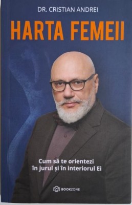 Harta femeii. Cum sa te orientezi in jurul si in interiorul ei &amp;ndash; Cristian Andrei foto