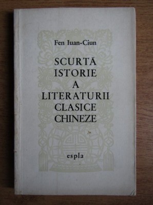 Fen Iuan Cium - Scurta istorie a literaturii clasice chineze (1960) foto