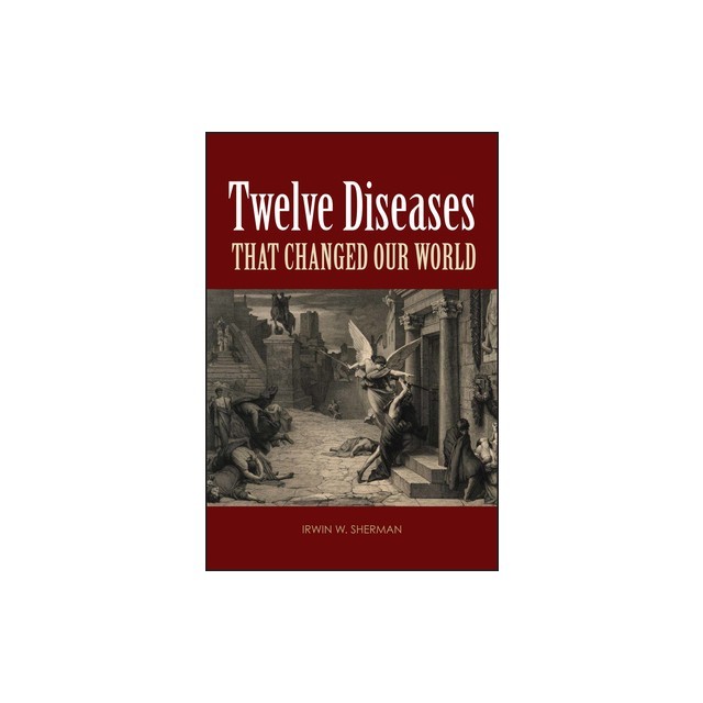 Twelve Diseases That Changed Our World