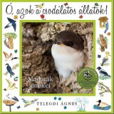 &Oacute;, azok a csod&aacute;latos &aacute;llatok! - Madarak &eacute;nekei - Telegdi &Aacute;gnes