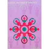 Iubire, dorinta si trauma. Calea catre o identitate sexuala sanatoasa - Franz Ruppert
