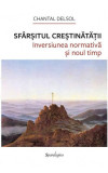 Sf&acirc;rșitul Creștinătății. - Hardcover - Chantal Delsol - Spandugino