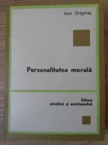 PERSONALITATEA MORALA-IOAN GRIGORAS-219277