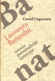 AS - CORNEL UNGUREANU - LITERATURA BANATULUI, ISTORIE, PERSONALITATI, CONTEXTE