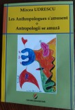 Cumpara ieftin MIRCEA UDRESCU-LES ANTHROPOLOGUES S&#039;AMUSENT/ANTROPOLOGII SE AMUZA/2019/LB RO/FRA