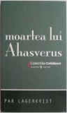 Moartea lui Ahasverus &ndash; Par Lagerkvist