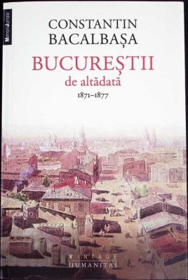 BUCURESTII DE ALTADATA VOL.1: 1871-1877-CONSTANTIN BACALBASA-275007 foto
