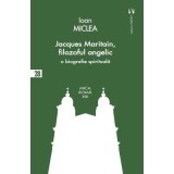Jacques Maritain, filozoful angelic - Ioan Miclea