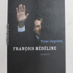 TUER JUPITER , roman par FRANCOIS MEDELINE , 2018