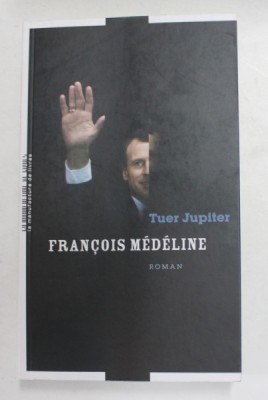 TUER JUPITER , roman par FRANCOIS MEDELINE , 2018 foto