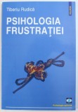 PSIHOLOGIA FRUSTRATIEI de TIBERIU RUDICA , 2006