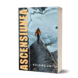 Ascensiunea - Paperback - Roland Smith - Act și Politon