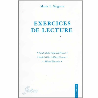 Maria I. Grigoriu - Exercices de le lecture - Emile Zola, Marcel Proust, Andre Gide, Albert Camus, Michel Tournier - 132436 foto