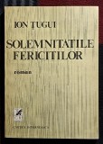 Solemnitatile fericitilor - Ion Tugui Contine dedicatie, data si semnatura autorului