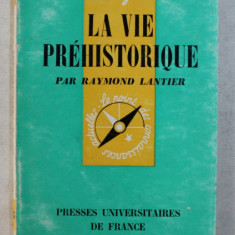 LA VIE PREHISTORIQUE par RAYMOND LANTIER , 1965