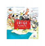 Frige Planeta - Hardcover - Sandrine Dumas Roy, Emmanuelle Houssais - Didactica Publishing House