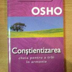 CONSTIENTIZAREA , CHEIA PENTRU A TRAI IN ARMONIE de OSHO, 2006