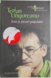 Eroi si jocuri populare &ndash; Traian Ungureanu