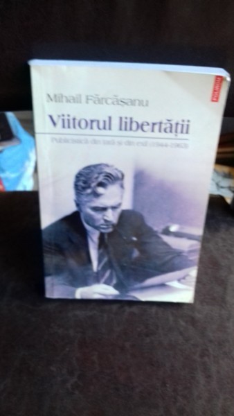 VIITORUL LIBERTATII, DE MIHAIL FARCASANU