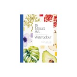 15-Minute Art Watercolour: Learn to Paint in Six Steps or Less