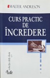 Curs practic de incredere. Sapte pasi spre implinirea personala - Walter Andreson