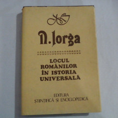 LOCUL ROMANILOR IN ISTORIA UNIVERSALA - N. IORGA