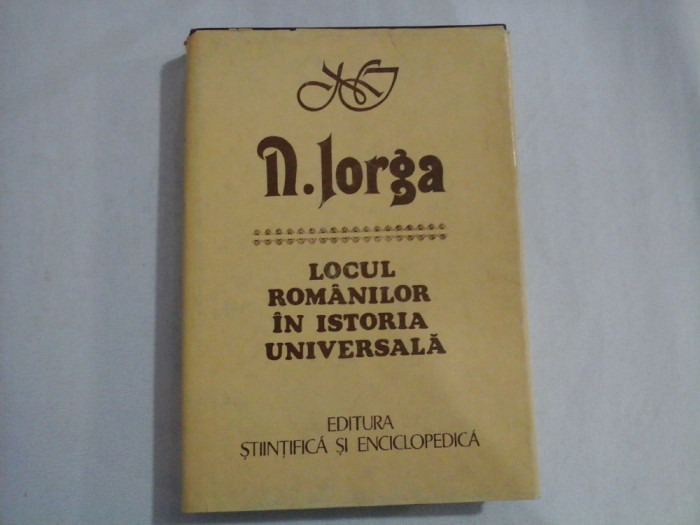 LOCUL ROMANILOR IN ISTORIA UNIVERSALA - N. IORGA