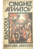 Cinghiz Aitmatov - Eșafodul (editia 1991)