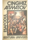 Cinghiz Aitmatov - Esafodul (Editia: 1991)