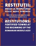 Restitutii: orase medievale la inceputurile Evului Mediu Romanesc | Teodor Octavian Gheorghiu, Smaranda Maria Bica, Fundatia Arhitext Design