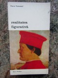 REALITATEA FIGURATIVA-PIERRE FRANCASTEL,BUCURESTI , 1972