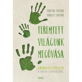 Teremtett vil&aacute;gunk meg&oacute;v&aacute;sa - K&ouml;rnyezetv&eacute;delem a Biblia szemsz&ouml;g&eacute;ből - Margot R. Hodson