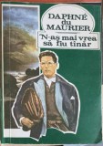 N-as Mai Vrea sa Fiu Tanar - Daphne Du Maurier, Vivaldi 1991, Roman, Beletristica, Coperta Necartonata