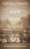 Anne Frank Tradata: Dezlegarea Misterului dupa 75 de Ani - Gerard Kremer (Carte Noua/Anticariat)