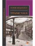Cumpara ieftin Titanic vals/Tudor Musatescu