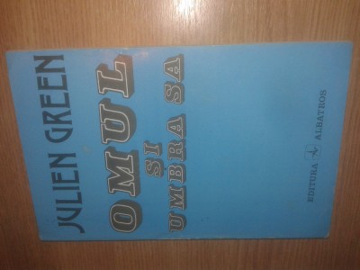 Julien Green - Omul si umbra sa (Editura Albatros, 1994) foto