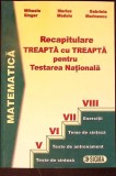 MATEMATICA, RECAPITULARE TREAPTA CU TREAPTA PENTRU TESTAREA NATIONALA-MIHAELA SINGER, MARIUS MODOIU, GABRIE-338718