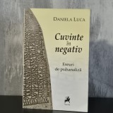 Daniela Luca - Cuvinte &icirc;n Negativ. Eseuri de Psihanaliză. Carte Psihologie Stiinta, Tracus Arte 2016, Brosata, Stare Buna.