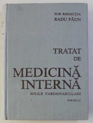 TRATAT DE MEDICINA INTERNA - BOLILE CARDIOVASCULARE - PARTEA II , sub redactia lui RADU PAUN , 1989 foto