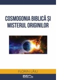 Cosmogonia biblica si misterul originilor - Florin Laiu