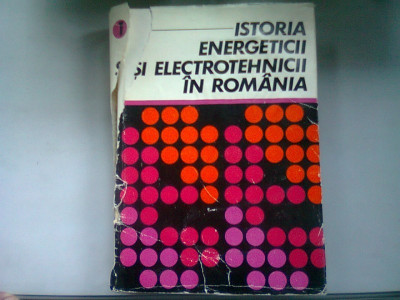 ISTORIA ENERGETICII SI ELECTROTEHNICII IN ROMANIA - CONSTANTIN DINCULESCU VOL.I foto