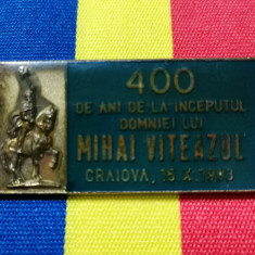 SV * Insigna MIHAI VITEZUL - 400 ANI DE LA URCAREA PE TRON 1593 * Craiova 1993
