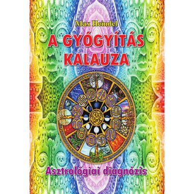 A gy&amp;oacute;gy&amp;iacute;t&amp;aacute;s kalauza - Asztrol&amp;oacute;giai diagn&amp;oacute;zis - ASZTROL&amp;Oacute;GIAI DIAGN&amp;Oacute;ZIS - Max Heindel foto