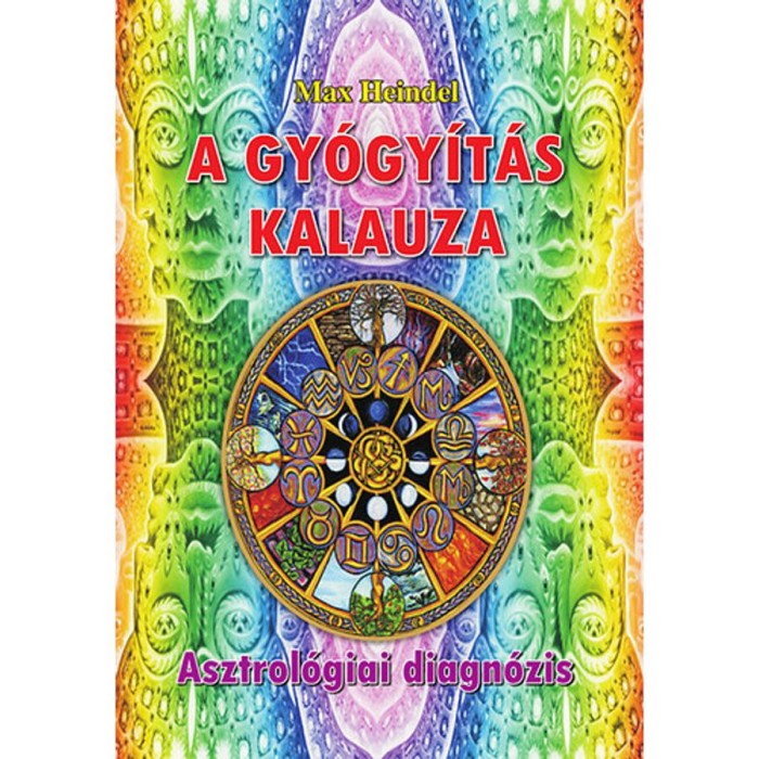 A gy&oacute;gy&iacute;t&aacute;s kalauza - Asztrol&oacute;giai diagn&oacute;zis - ASZTROL&Oacute;GIAI DIAGN&Oacute;ZIS - Max Heindel